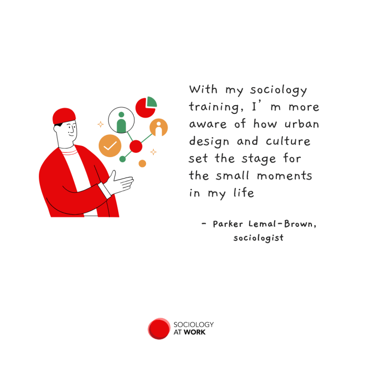 Illustration of a man wearing a beanie holding his hand up, with a social network and tick beside him. Quote says: with my sociology training, I’m more aware of how urban design and culture set the stage for the small moments in my life